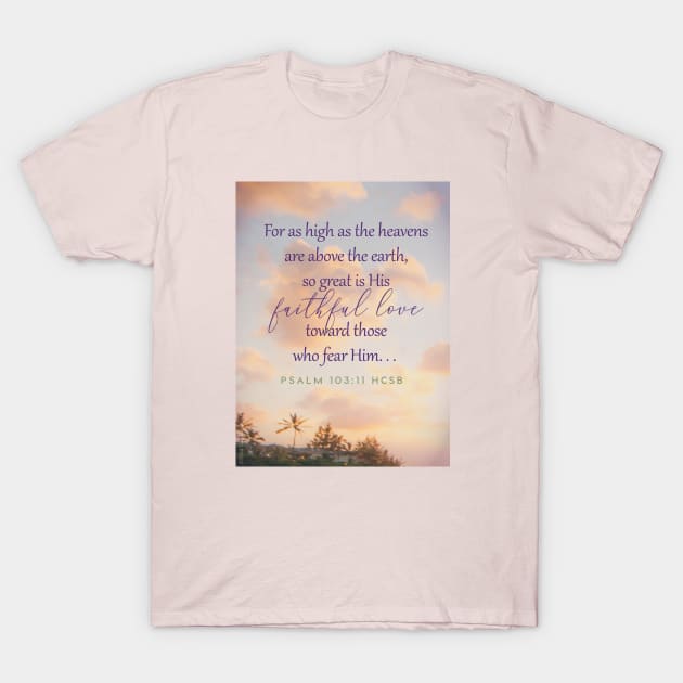 Bible verse, God's love, Christianity, Psalm 103:11, For as high as the heavens are above the earth, so great is His faithful love for those who fear him. T-Shirt by Third Day Media, LLC.